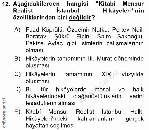 12. soru: Aşağıdakilerden hangisi "Kitabî Mensur Realist İstanbul Hikâyeleri"nin özelliklerinden biri değildir? A) Fuad Köprülü…