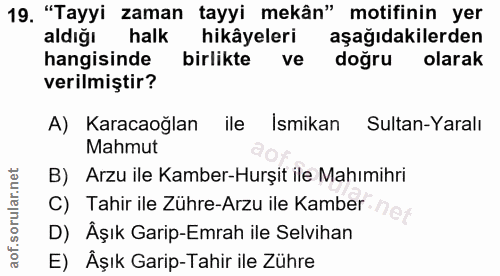 19. soru: "Tayyi zaman tayyi mekân" motifinin yer aldığı halk hikâyeleri aşağıdakilerden hangisinde birlikte ve doğru olarak ve…