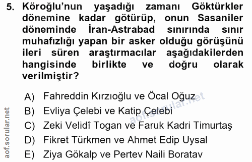 5. soru: Köroğlu'nun yaşadığı zamanı Göktürkler dönemine kadar götürüp, onun Sasaniler döneminde İran-Astrabad sinırinda sınır…