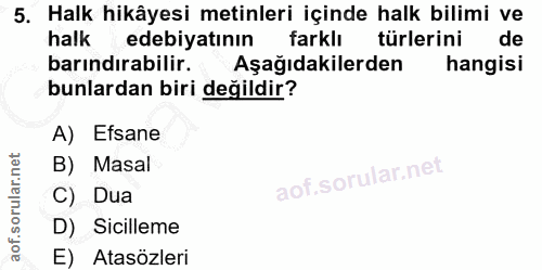 5. soru: Halk hikâyesi metinleri içinde halk bilimi ve halk edebiyatının farklı türlerini de barındırabilir. Aşağıdakilerden h…