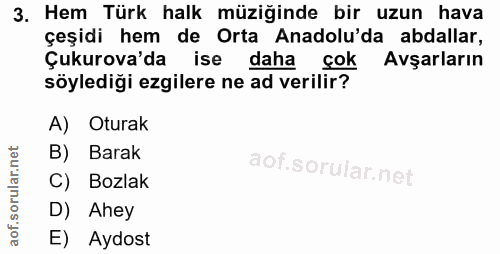 3. soru: Hem Türk halk müziğinde bir uzun hava çeşidi hem de Orta Anadolu'da abdallar, Çukurova'da ise daha çok Avşarların söy…