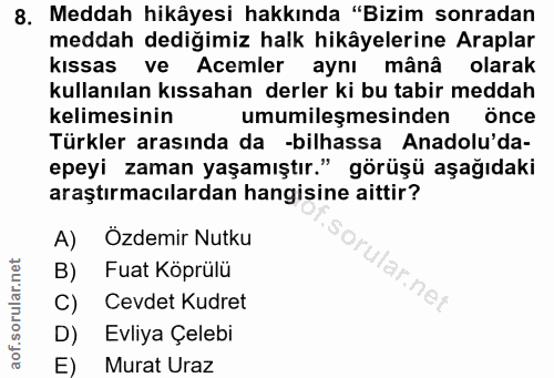 8. soru: Meddah hikâyesi hakkında "Bizim sonradan meddah dediğimiz halk hikâyelerine Araplar kıssas ve Acemler aynı mânâ olara…