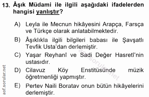 13. soru: Âşık Müdami ile ilgili aşağıdaki ifadelerden hangisi yanlıştır? A) Leyla ile Mecnun hikâyesini Arapça, Farsça ve Türk…