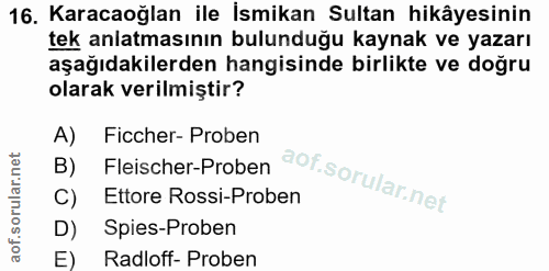 16. soru: Karacaoğlan ile İsmikan Sultan hikâyesinin tek anlatmasının bulunduğu kaynak ve yazarı aşağıdakilerden hangisinde bir…
