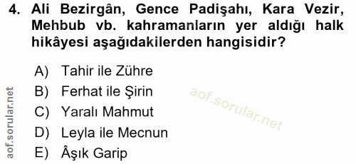 4. soru: Ali Bezirgân, Gence Padişahı, Kara Vezir, Mehbub vb. kahramanların yer aldığı halk hikâyesi aşağıdakilerden hangisidi…