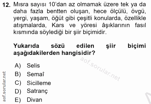 12. soru: Mısra sayısı 10'dan az olmamak üzere tek ya da daha fazla bentten oluşan, hece ölçülü, övgü, yergi, yaşam, öğüt gibi…