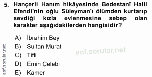 5. soru: Hançerli Hanım hikâyesinde Bedestanî Halil Efendi'nin oğlu Süleyman'ı ölümden kurtarıp sevdiği kızla evlenmesine sebe…
