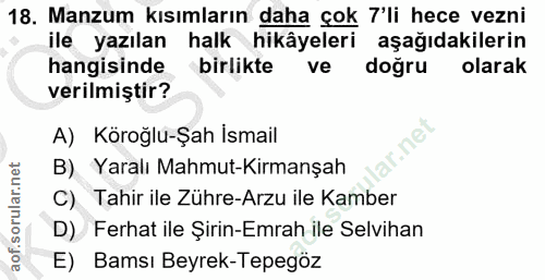 18. soru: Manzum kısımların daha çok 7'li hece vezni ile yazılan halk hikâyeleri aşağıdakilerin hangisinde birlikte ve doğru ol…