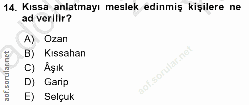 14. soru: Kıssa anlatmayı meslek edinmiş kişilere ne ad verilir? A) Ozan B) Kıssahan C) Âşık D) Garip E) Selçuk
