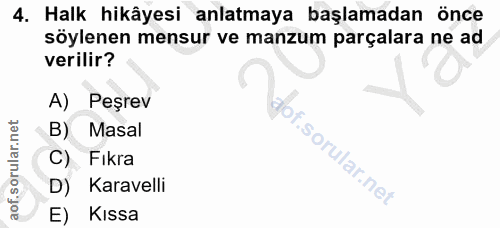 4. soru: Halk hikâyesi anlatmaya başlamadan önce söylenen mensur ve manzum parçalara ne ad verilir? A) Peşrev B) Masal Vaor. C…
