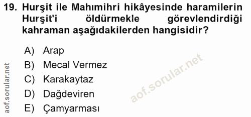 19. soru: Hurşit ile Mahımihri hikâyesinde haramilerin Hurşit'i öldürmekle görevlendirdiği kahraman aşağıdakilerden hangisidir?…