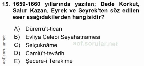 15. soru: 1659-1660 yıllarında yazılan; Dede Korkut, Salur Kazan, Eyrek ve Seyrek'ten söz edilen eser aşağıdakilerden hangisidi…