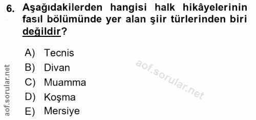 6. soru: Aşağıdakilerden hangisi halk hikâyelerinin fasıl bölümünde yer alan şiir türlerinden biri değildir? A) Tecnis B) Diva…