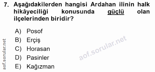 7. soru: Aşağıdakilerden hangisi Ardahan ilinin halk hikâyeciliği konusunda güçlü olan ilçelerinden biridir? A) Posof B) Erçiş…
