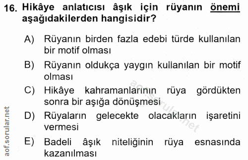 16. soru: Hikâye anlatıcısı âşık için rüyanın önemi aşağıdakilerden hangisidir? A) Rüyanın birden fazla edebi türde kullanılan…