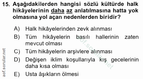 15. soru: Aşağıdakilerden hangisi sözlü kültürde halk hikâyelerinin daha az anlatılmasına hatta yok olmasına yol açan nedenlerd…