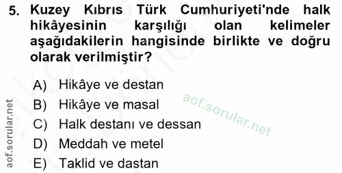 5. soru: Kuzey Kıbrıs ,Türk Cumhuriyeti'nde halk hikâyesinin karşılığı olan kelimeler aşağıdakilerin hangisinde birlikte ve do…