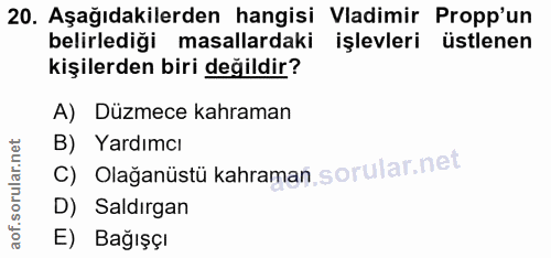 20. soru: Aşağıdakilerden hangisi Vadimir Propp'un belirlediği masallardaki işlevleri üstlenen kişilerden biri değildir? A) Düz…