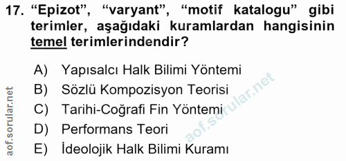 17. soru: "Epizot", "varyant", "motif katalogu" gibi terimler, aşağıdaki kuramlardan hangisinin temel terimlerindendir? A) Yapı…