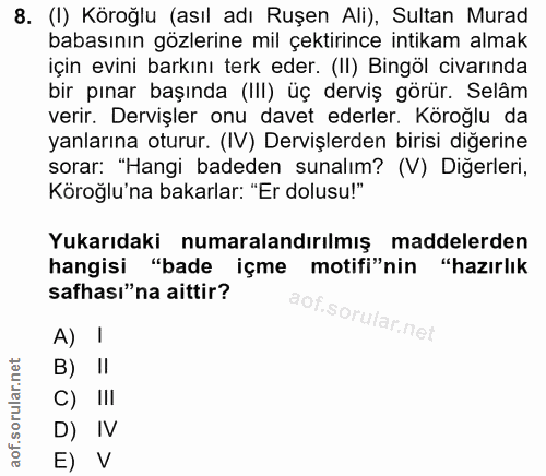 8. soru: (I) Köroğlu (asıl adı Ruşen Ali), Sultan Murad babasının gözlerine mil çektirince intikam almak için evini barkını te…