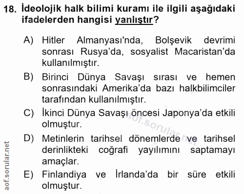 18. soru: İdeolojik halk bilimi kuramı ile ilgili aşağıdaki ifadelerden hangisi yanlıştır? A) Hitler Almanyası'nda, Bolşevik de…