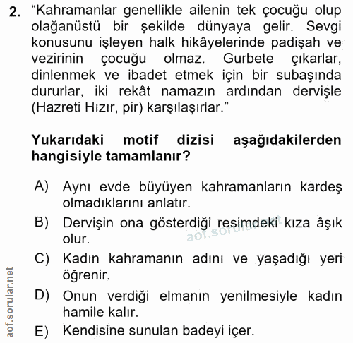 2. soru: "Kahramanlar genellikle ailenin tek çocuğu olup olağanüstü bir şekilde dünyaya gelir. Sevgi konusunu işleyen halk hik…