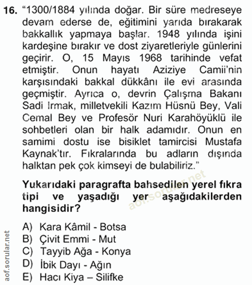 16. soru: "1300/1884 yılında doğar. Bir süre medreseye devam ederse de, egitimini yarıda bırakarak bakkallık yapmaya başlar. 19…