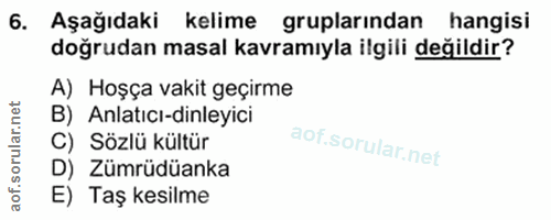 6. soru: Aşağıdaki kelime gruplarından hangisi doğrudan masal kavramıyla ilgili değildir? A) Hoşça vakit geçirme B) Anlatıcı-d…