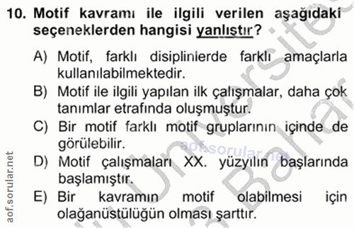 10. soru: Motif kavramı ile ilgili verilen aşağıdaki seçeneklerden hangisi yanlıstır? A) Motif, farklı disiplinierde farklı ama…