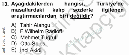 13. soru: Aşağıdakilerden hangisi, Türkiye'de masallardaki kalıp sözlerle ilgilenen araştırmacılardan biri değildir? A) Tahir A…