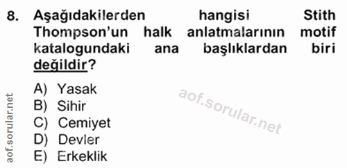8. soru: Aşağıdakilerden hangisi Stith Thompson'un halk anlatmalarının motif katalogundaki ana başlıklardan biri değildir? A)…