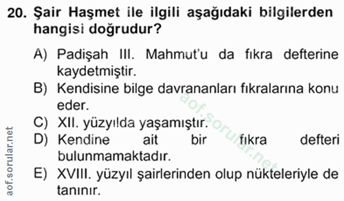 20. soru: Şair Haşmet ile ilgili aşağıdaki bilgilerden hangisi doğrudur? A) Padişah III. Mahmut'u da fıkra defterine kaydetmişt…