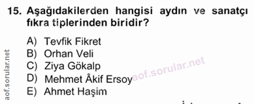 15. soru: Aşağıdakilerden hangisi aydın ve sanatçı fıkra tiplerinden biridir? A) Tevfik Fikret B) Orhan Veli D) Mehmet Âkif Ers…