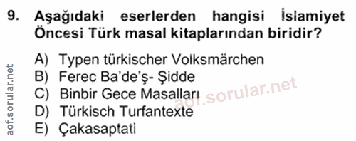 9. soru: Aşağıdaki eserlerden hangisi İslamiyet Öncesi Türk masal kitaplarından biridir? A) Typen türkischer Volksmärchen B) F…