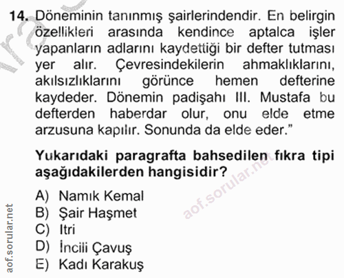 14. soru: Döneminin tanınmış şairlerindendir. En belirgin özellikleri arasında kendince aptalca işler yapanların adlarını kayde…