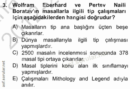 3. soru: Wolfram Eberhard ve Pertev Naili Boratav'ın masallarla ilgili tip çalışmaları için aşağıdakilerden hangisi doğrudur?…