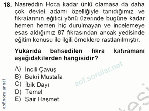 18. soru: Nasreddin Hoca kadar ünlü olamasa da daha çok devlet adamı özelliğiyle tanıdığımız ve fikralarının eğitici yönü üzeri…