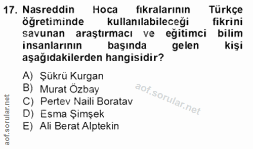 17. soru: Nasreddin Hoca fıkralarının Türkçe öğretiminde kullanılabileceği fikrini savunan araştırmacı ve eğitimci bilim insanl…