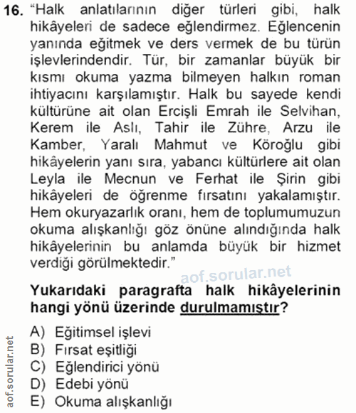 16. soru: "Halk anlatılarının diğer türleri gibi, halk hikâyeleri de sadece eğlendirmez. Eğlencenin yanında egitmek ve ders ver…