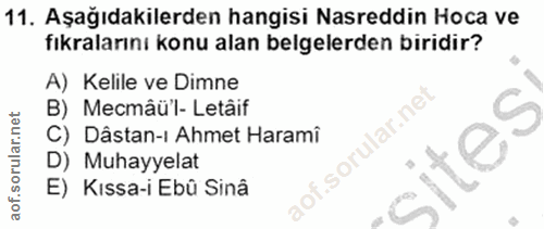 11. soru: Aşağıdakilerden hangisi Nasreddin Hoca ve fıkralarını konu alan belgelerden biridir? A) Kelile ve Dimne B) Mecmâü'l-…