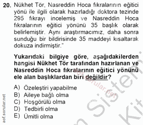 20. soru: Nükhet Tör, Nasreddin Hoca fikralarının eğitici yönü ile ilgili olarak hazırladığı doktora tezinde 295 fıkrayı incele…