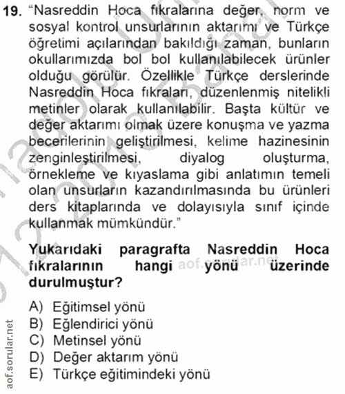 19. soru: "Nasreddin Hoca fikralarina değer, norm ve sosyal kontrol unsürlarının aktarımı ve Türkçe öğretimi açılarından bakıld…