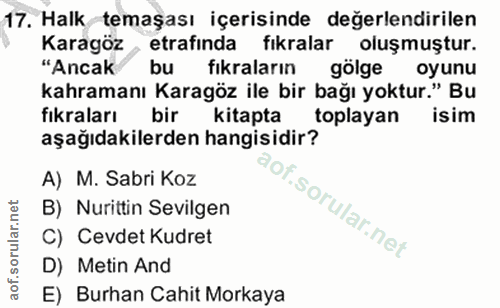17. soru: Halk temaşası içerisinde değerlendirilen Karagöz etrafinda fikralar oluşmuştur. "Ancak bu fıkraların gölge oyunu kahr…