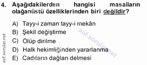 4. soru: Aşağıdakilerden hangisi masalların olağanüstü özelliklerinden biri değildir? A) Tayy-i zaman tayy-i mekân B) Şekil de…
