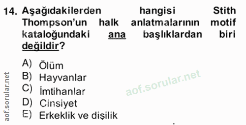 14. soru: Aşağıdakilerden hangisi Stith Thompson'un halk anlatmalarının motif kataloğundaki ana başlıklardan biri değildir? A)…