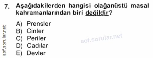 7. soru: Aşağıdakilerden hangisi olağanüstü masal kahramanlarından biri değildir? A) Prensler B) Cinler C) Periler D) Cadılar…