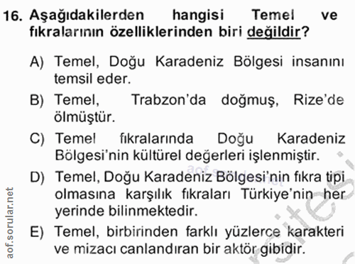 16. soru: Aşağıdakilerden hangisi Temel ve fıkralarının özelliklerinden biri değildir? A) Temel, Doğu Karadeniz Bölgesi insanın…