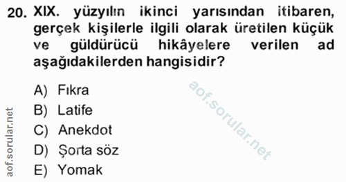 20. soru: XIX. yüzyılın ikinci yarısından itibaren, gerçek kişilerle ilgili olarak üretilen küçük ve güldürücü hikâyelere veril…