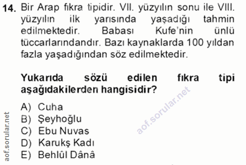 14. soru: Bir Arap fikra tipidir. VIl. yüzyılın sonu ile VIll. yüzyılın • ilk yarısında yaşadığı tahmin edilmektedir. Babası Ku…
