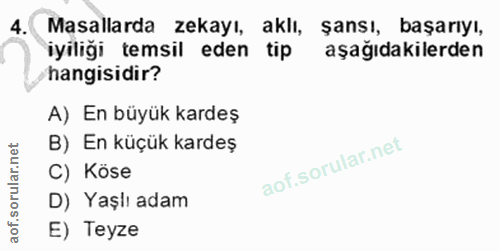 4. soru: Masallarda zekayı, aklı, şansı, başarıyı, iyiliği temsil eden tip aşağıdakilerden hangisidir? A) En büyük kardeş B) E…